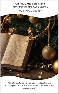 Livro "Um Novo Ano com Cristo: Oportunidades para Viver a Vontade de Deus": "Explorando as Novas Oportunidades em Cristo para Ouvir, Cumprir e Desfrutar de Suas Promessas"