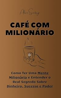 Livro [NOVO] Café com Milionário: Como Ter Uma Mente Milionária e Descubra o Real Segredo Sobre Dinheiro, Sucesso e Poder