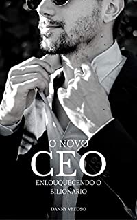 Livro O NOVO CEO: Enlouquecendo o Bilionário (IRRESISTIVEL Livro 1)