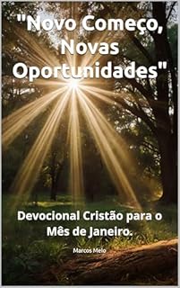 Livro "Novo Começo, Novas Oportunidades": Devocional Cristão para o Mês de Janeiro: (No Silêncio com Deus: Devocionais para Transformação Interior)