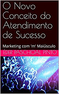 Livro O Novo Conceito do Atendimento de Sucesso: Marketing com 'm' Maiúsculo