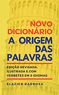 Livro Novo Dicionário A Origem das Palavras: Edição Revisada, Ilustrada e com Verbetes em 8 Idiomas