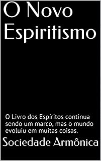 Livro O Novo Espiritismo: O Livro dos Espíritos continua sendo um marco, mas o mundo evoluiu em muitas coisas.