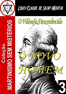 O NOVO HOMEM 1 (Coleção Martinismo Sem Mistérios Livro 3)