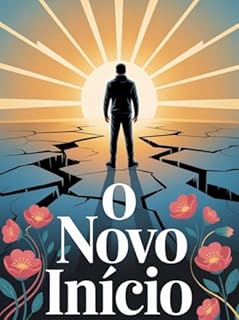 Livro O Novo Início - um livro para todos que já sentiram o chão desaparecer sob os pés.