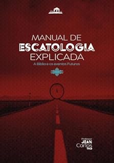 Livro NOVO MANUAL DE ESCATOLOGIA EXPLICADA: De acordo com a doutrina Pentecostal