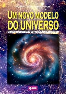 Livro Um novo modelo do universo: O universo conectado do paradigma holográfico
