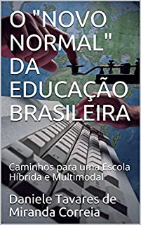 O "NOVO NORMAL" DA EDUCAÇÃO BRASILEIRA: Caminhos para uma Escola Híbrida e Multimodal