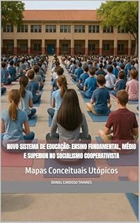Livro Novo Sistema de Educação: Ensino Fundamental, Médio e Superior no Socialismo Cooperativista: Mapas Conceituais Utópicos