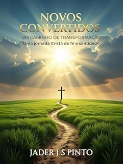 Livro Novos Convertidos – Um Caminho de Transformação: Uma jornada Cristã de fé e santidade