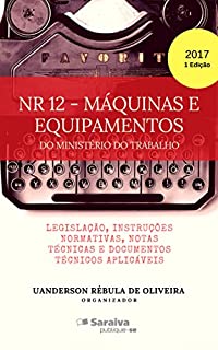 NR 12 - Máquinas e Equipamentos: Legislação, Instruções Normativas, Notas Técnicas e Documentos Técnicos