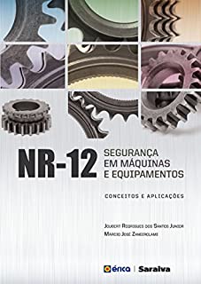 Livro NR-12 - Segurança em Máquinas e Equipamentos: Conceitos e Aplicações