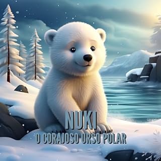 Livro Nuki, o corajoso urso polar – para crianças a partir dos 3 anos (Livro infantil)