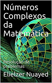 Livro Números Complexos da Matemática: Resolução de problemas (Explicativas Livro 1)