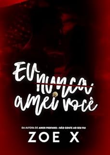Livro EU NUNCA AMEI VOCÊ: (LIVRO ÚNICO)