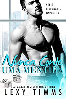 Livro Nunca Conte Uma Mentira (Série Bilionário Impostor Livro 4)