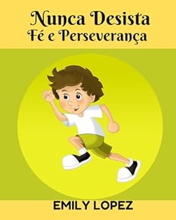 Livro Nunca Desista: histórias de motivação para crianças(contos infantis): (Fé e Perseverança)