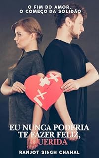 Livro Eu Nunca Poderia Te Fazer Feliz, Querida: O Fim do Amor, O Começo da Solidão