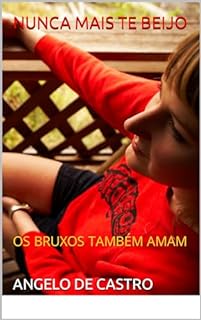 Livro NUNCA MAIS TE BEIJO: OS BRUXOS TAMBÉM AMAM