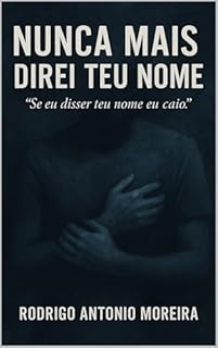 Livro NUNCA MAIS DIREI TEU NOME...: "Se eu disser teu nome eu caio"