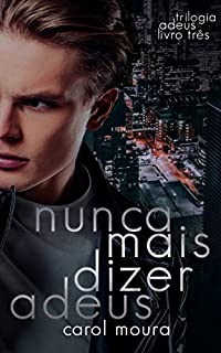 Livro NUNCA MAIS DIZER ADEUS (TRILOGIA ADEUS Livro 3)
