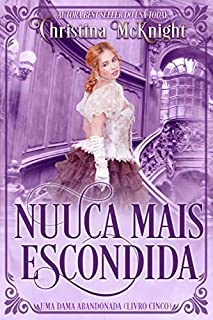 Livro Nunca Mais Escondida (Uma Dama Abandonada Livro 5)