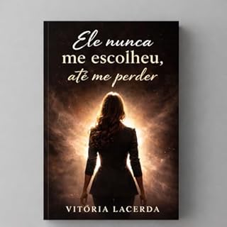 Ele Nunca ne Escolheu Até me Perder: Quando amar demais custou a própria identidade