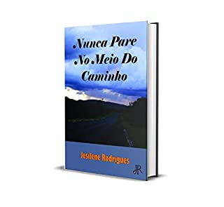 Livro NUNCA PARE NO MEIO DO CAMINHO