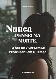 Livro Nunca Pensei Na Morte: A Arte de Viver Sem Se Preocupar Com o Tempo