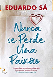 Livro Nunca Se Perde Uma Paixão