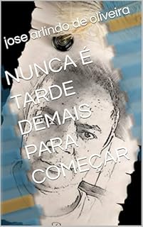 Livro NUNCA É TARDE DEMAIS PARA COMEÇAR