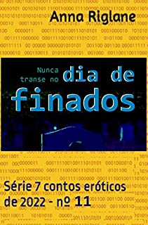 Livro Nunca transe no Dia de Finados (7 Contos eróticos de 2022)