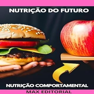 Nutrição do Futuro: Como a Tecnologia pode Transformar nossa Relação com a Comida (Nutrição Comportamental - Saúde & Vida Livro 1)