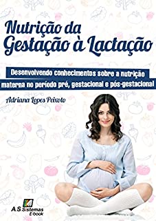 Livro Nutrição da Gestação à Lactação: Desenvolvendo conhecimentos sobre a nutrição materna no período pré, gestacional e pós-gestacional