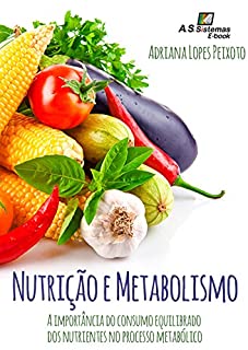 Livro Nutrição e Metabolismo: A importância do consumo equilibrado dos nutrientes no processo metabólico