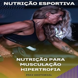 Livro Nutrição para Musculação Hipertrofia (NUTRIÇÃO ESPORTIVA, MUSCULAÇÃO & HIPERTROFIA Livro 1)