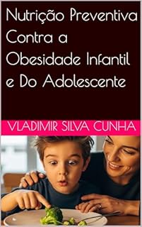 Nutrição Preventiva Contra a Obesidade Infantil e Do Adolescente