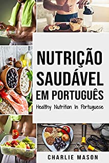 Livro Nutrição Saudável Em português/ Healthy Nutrition In Portuguese: Como Desbloquear seu Potencial se Exercitando e Comendo Corretamente