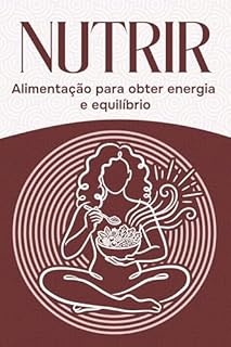 Nutrir: Alimentação para obter energia e equilíbrio