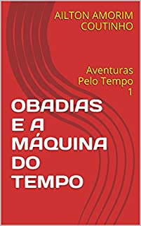 Livro OBADIAS E A MÁQUINA DO TEMPO: Aventuras Pelo Tempo 1