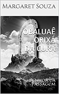 Livro OBALUAÊ ORIXÁ DA CURA: SENHOR DA PASSAGEM