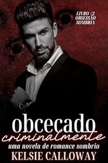 Livro Obcecado Criminalmente: Uma Novela De Romance Sombrio (Obsessão Sombria Livro 2)