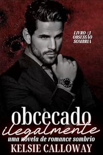 Livro Obcecado Ilegalmente: Uma Novela De Romance Sombrio (Obsessão Sombria Livro 1)