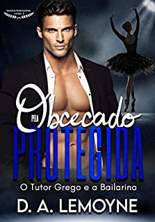 Livro Obcecado pela Protegida: O Tutor Grego e a Bailarina (Irmãos Kostanidis Livro 3)