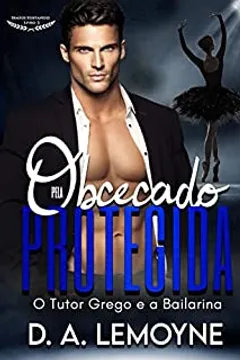 Obcecado pela Protegida: O Tutor Grego e a Bailarina (Irmãos Kostanidis Livro 3)