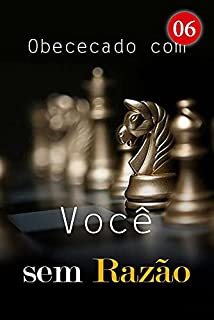 Livro Obececado com Você sem Razão 6: Um menino de uma família rica