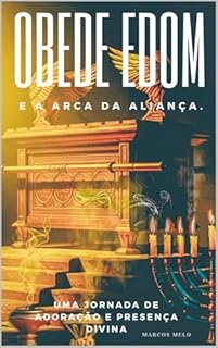 Livro Obede Edom e a Arca da Aliança.: Uma Jornada de Adoração e Presença Divina