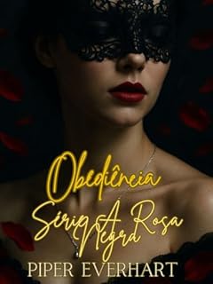 Obediência - Série A Rosa Negra, Livro 2: O desejo se torna mais intenso quando cada toque parece uma traição.