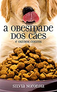 A Obesidade dos Cães: e outros contos