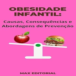 Livro Obesidade Infantil: Causas, Consequências e Abordagens de Prevenção (Superando a Obesidade & Conquistando a Saúde Plena Livro 1)
